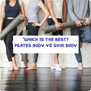 Which is the best? Pilates body vs Gym body